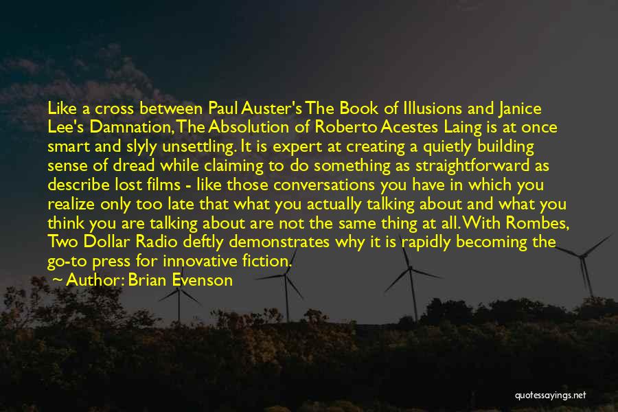 Brian Evenson Quotes: Like A Cross Between Paul Auster's The Book Of Illusions And Janice Lee's Damnation, The Absolution Of Roberto Acestes Laing