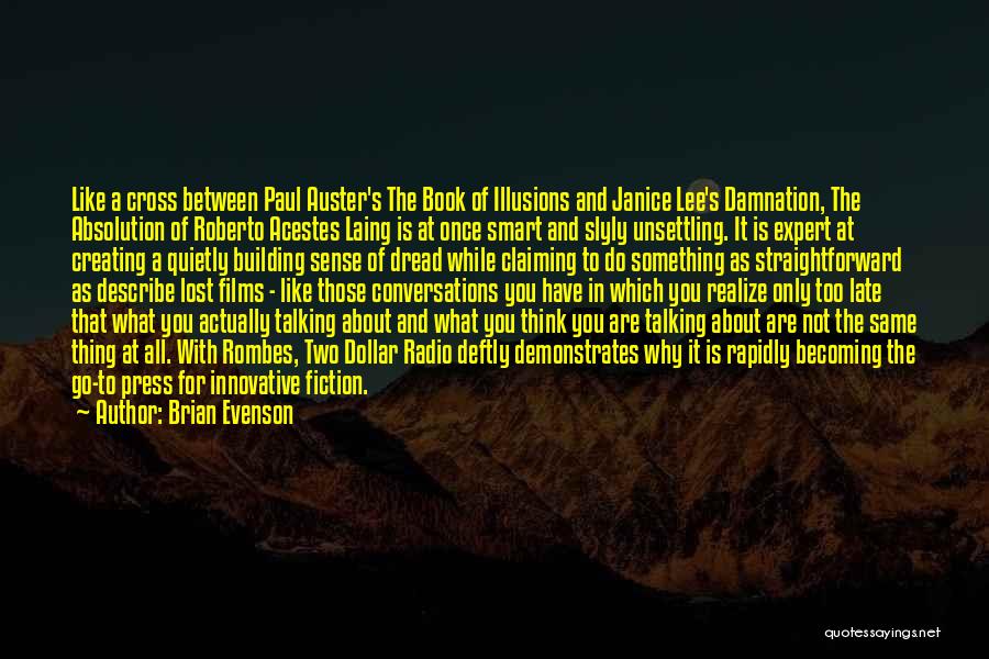 Brian Evenson Quotes: Like A Cross Between Paul Auster's The Book Of Illusions And Janice Lee's Damnation, The Absolution Of Roberto Acestes Laing