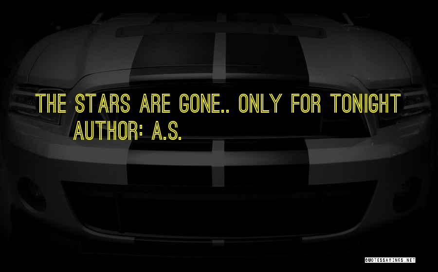 A.S. Quotes: The Stars Are Gone.. Only For Tonight