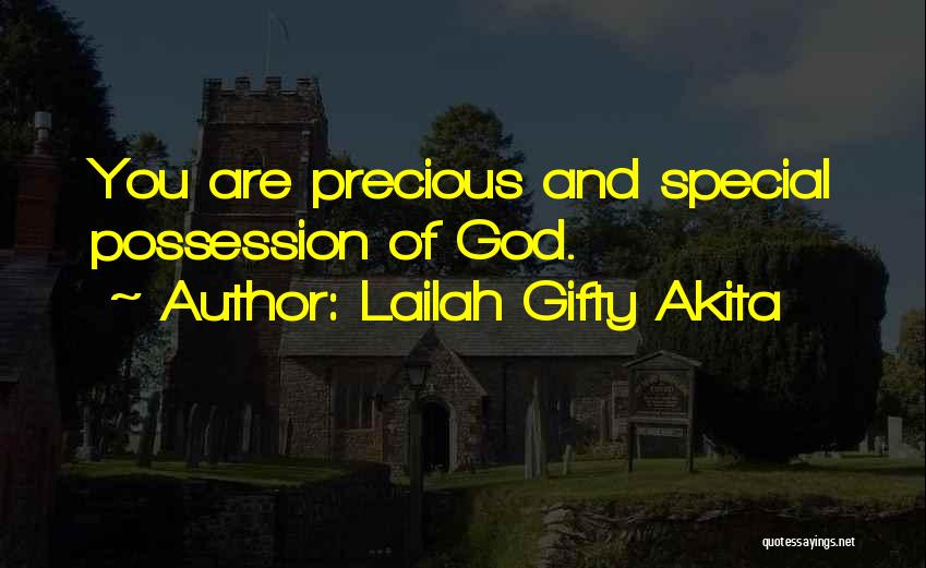 Lailah Gifty Akita Quotes: You Are Precious And Special Possession Of God.