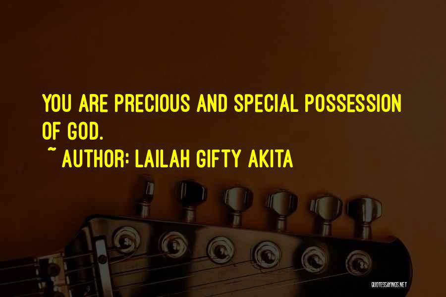 Lailah Gifty Akita Quotes: You Are Precious And Special Possession Of God.