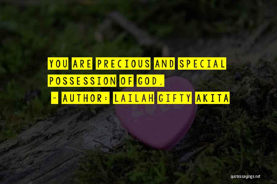 Lailah Gifty Akita Quotes: You Are Precious And Special Possession Of God.