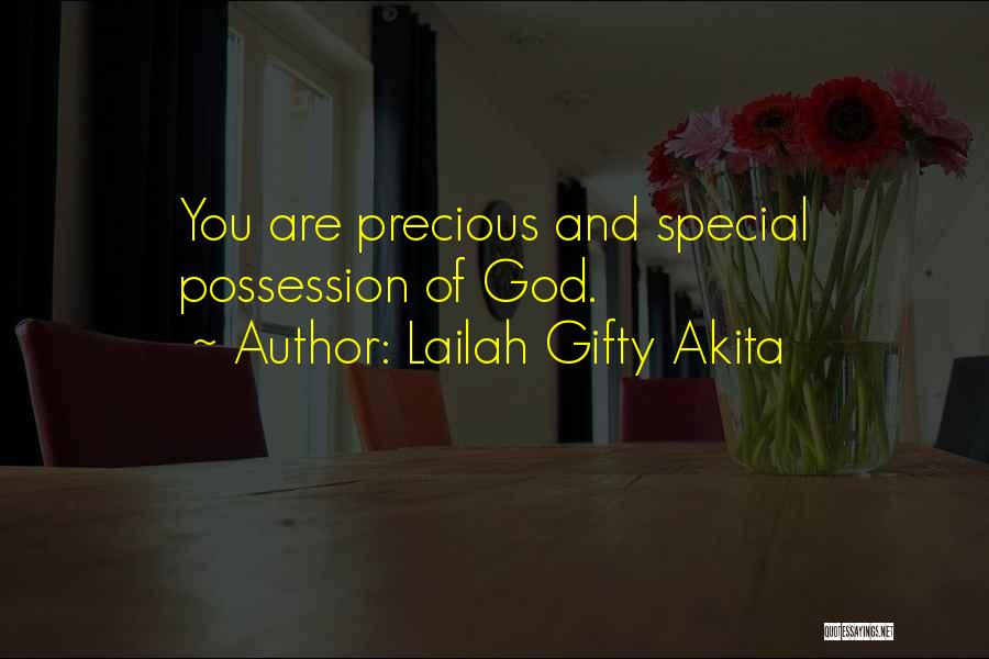 Lailah Gifty Akita Quotes: You Are Precious And Special Possession Of God.