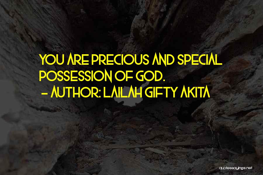 Lailah Gifty Akita Quotes: You Are Precious And Special Possession Of God.