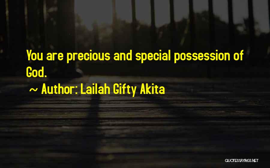 Lailah Gifty Akita Quotes: You Are Precious And Special Possession Of God.