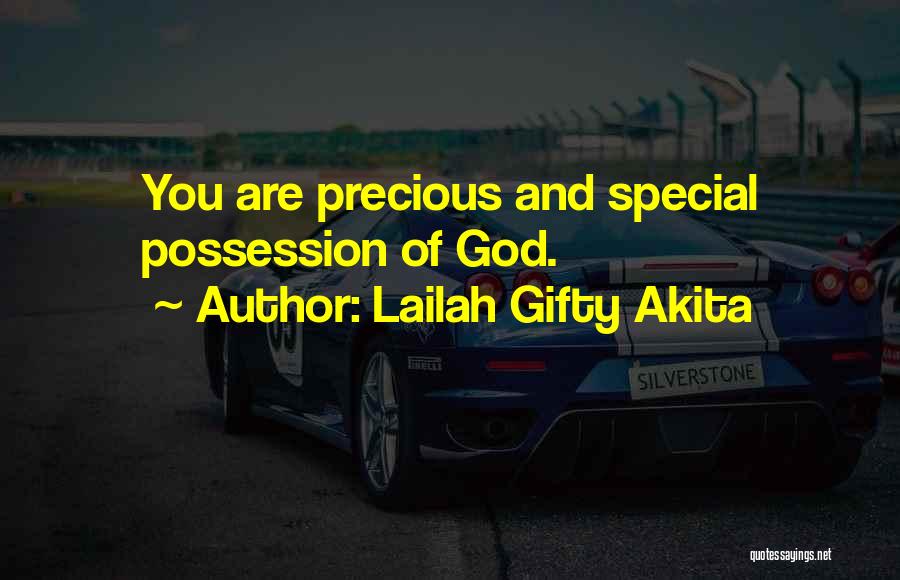 Lailah Gifty Akita Quotes: You Are Precious And Special Possession Of God.