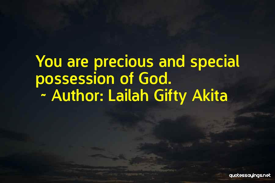 Lailah Gifty Akita Quotes: You Are Precious And Special Possession Of God.