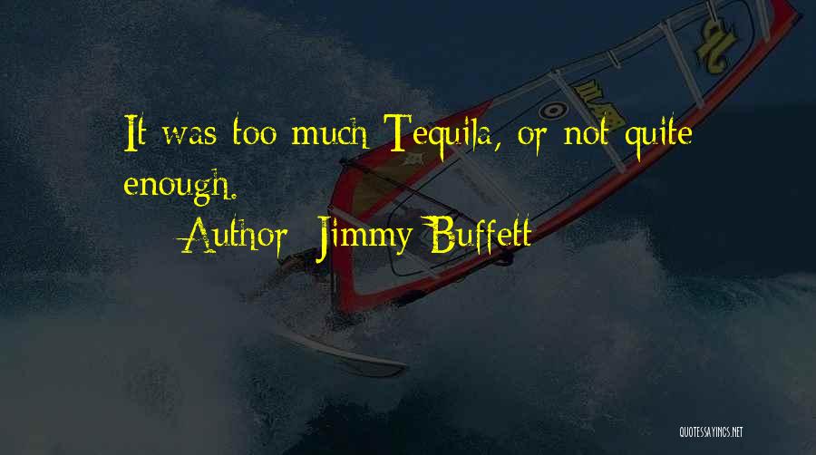 Jimmy Buffett Quotes: It Was Too Much Tequila, Or Not Quite Enough.