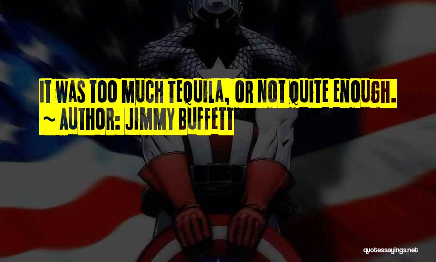 Jimmy Buffett Quotes: It Was Too Much Tequila, Or Not Quite Enough.