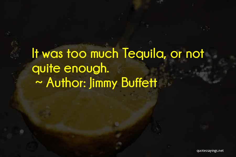 Jimmy Buffett Quotes: It Was Too Much Tequila, Or Not Quite Enough.