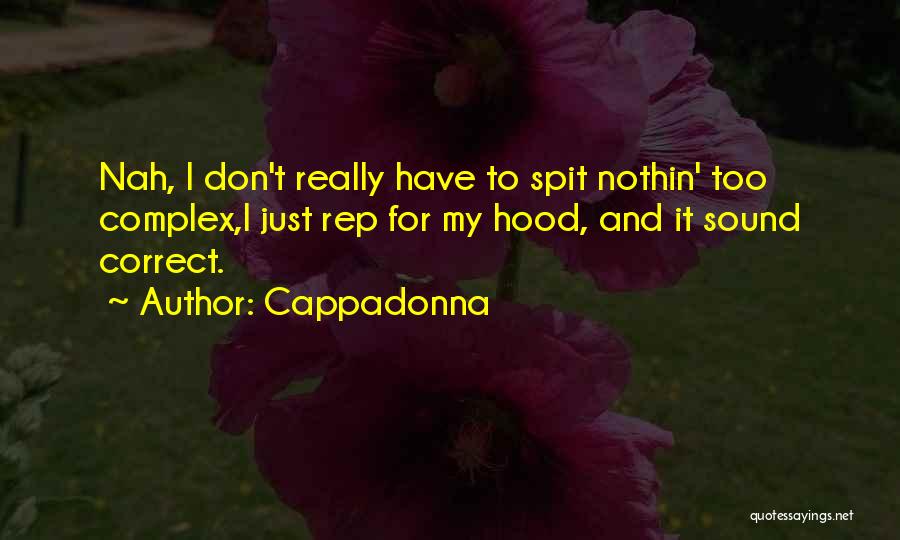 Cappadonna Quotes: Nah, I Don't Really Have To Spit Nothin' Too Complex,i Just Rep For My Hood, And It Sound Correct.