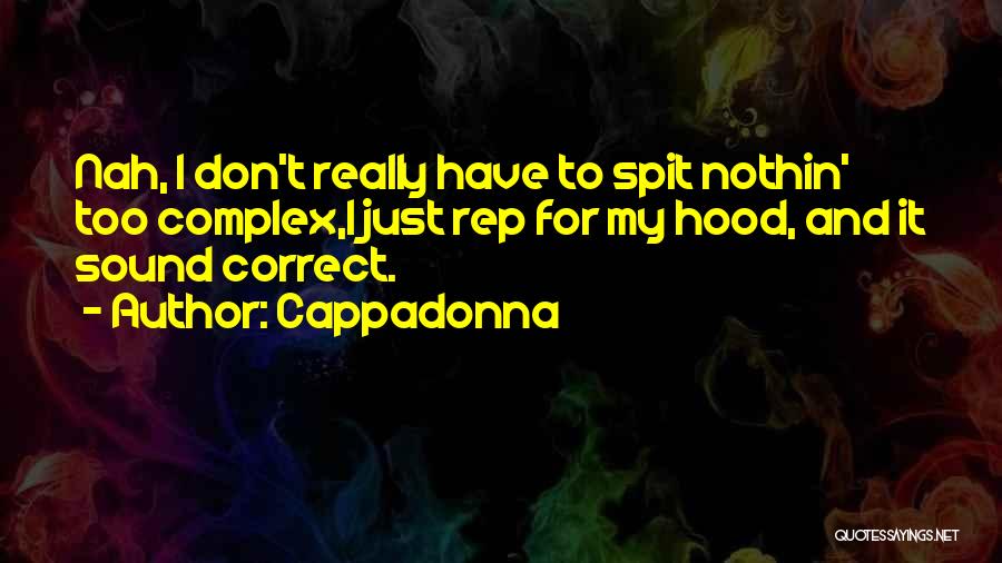 Cappadonna Quotes: Nah, I Don't Really Have To Spit Nothin' Too Complex,i Just Rep For My Hood, And It Sound Correct.