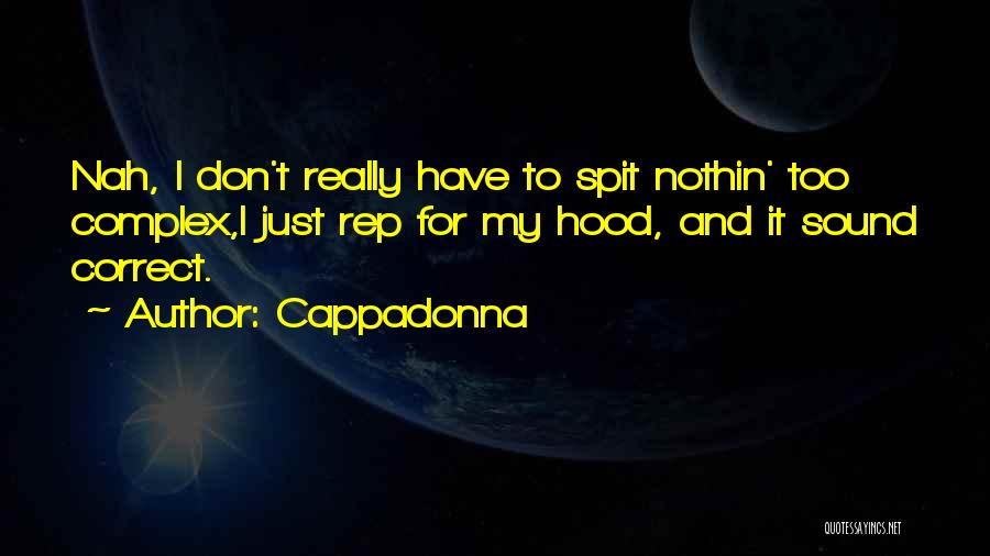 Cappadonna Quotes: Nah, I Don't Really Have To Spit Nothin' Too Complex,i Just Rep For My Hood, And It Sound Correct.