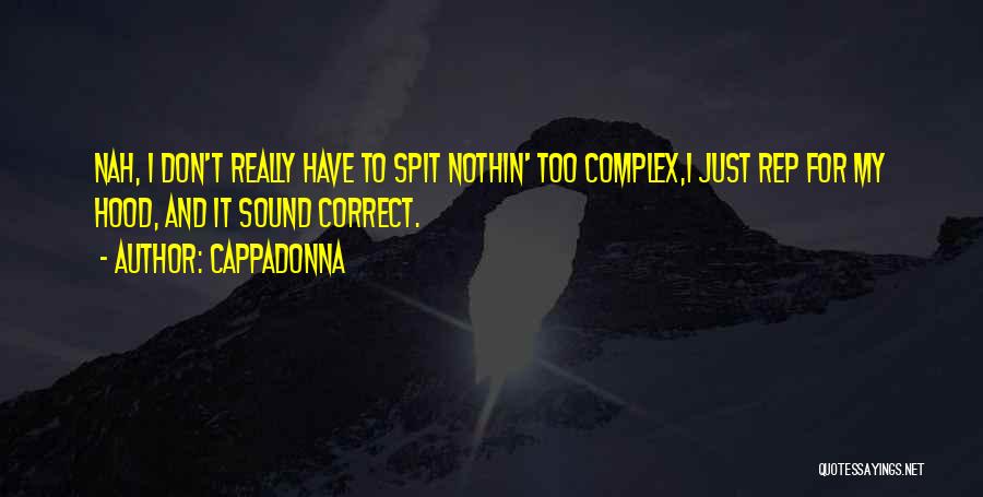 Cappadonna Quotes: Nah, I Don't Really Have To Spit Nothin' Too Complex,i Just Rep For My Hood, And It Sound Correct.