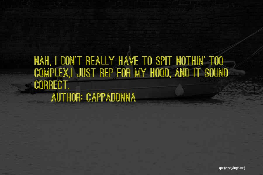 Cappadonna Quotes: Nah, I Don't Really Have To Spit Nothin' Too Complex,i Just Rep For My Hood, And It Sound Correct.