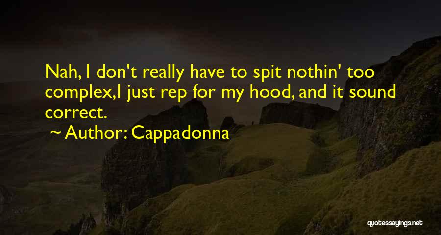 Cappadonna Quotes: Nah, I Don't Really Have To Spit Nothin' Too Complex,i Just Rep For My Hood, And It Sound Correct.