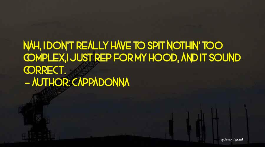 Cappadonna Quotes: Nah, I Don't Really Have To Spit Nothin' Too Complex,i Just Rep For My Hood, And It Sound Correct.