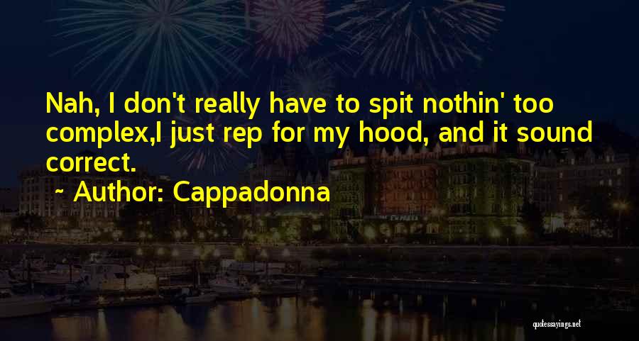 Cappadonna Quotes: Nah, I Don't Really Have To Spit Nothin' Too Complex,i Just Rep For My Hood, And It Sound Correct.