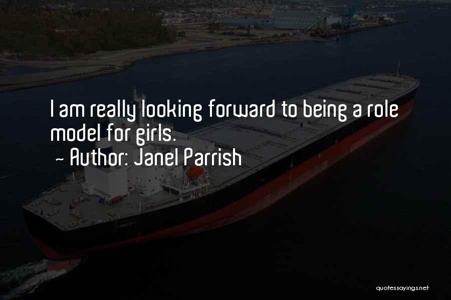 Janel Parrish Quotes: I Am Really Looking Forward To Being A Role Model For Girls.
