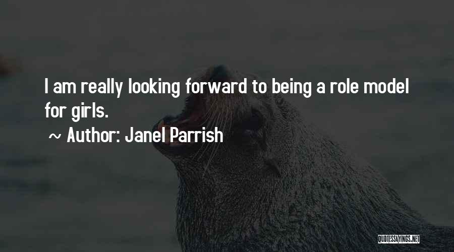 Janel Parrish Quotes: I Am Really Looking Forward To Being A Role Model For Girls.