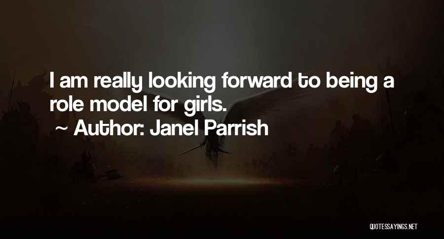 Janel Parrish Quotes: I Am Really Looking Forward To Being A Role Model For Girls.