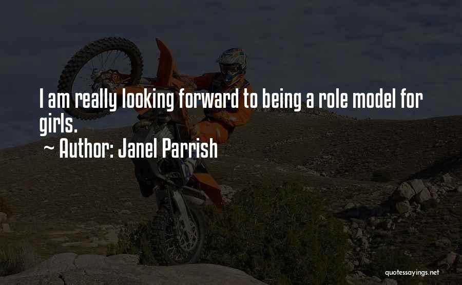 Janel Parrish Quotes: I Am Really Looking Forward To Being A Role Model For Girls.
