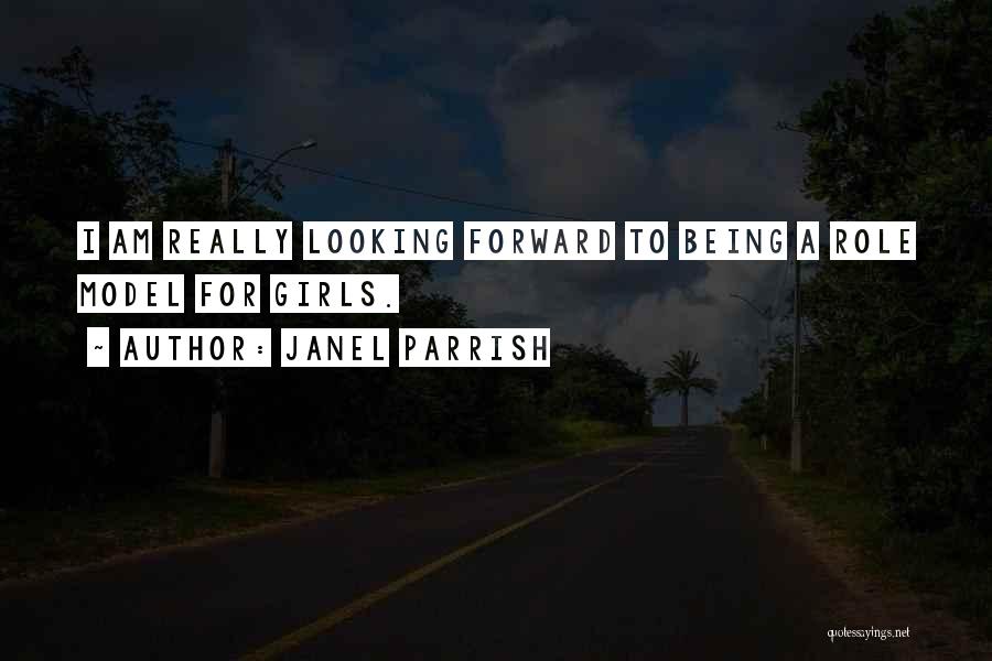 Janel Parrish Quotes: I Am Really Looking Forward To Being A Role Model For Girls.