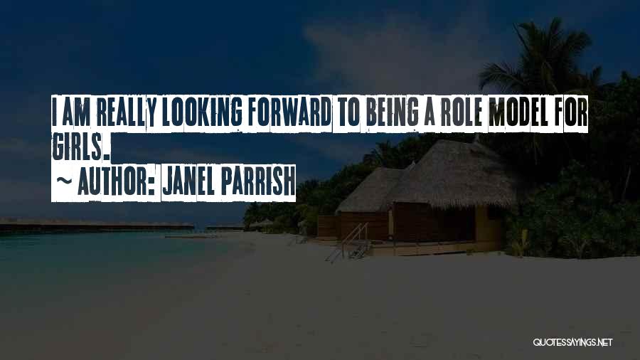 Janel Parrish Quotes: I Am Really Looking Forward To Being A Role Model For Girls.