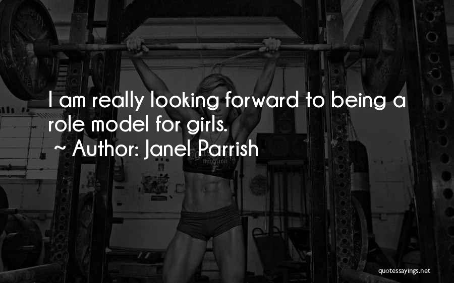 Janel Parrish Quotes: I Am Really Looking Forward To Being A Role Model For Girls.