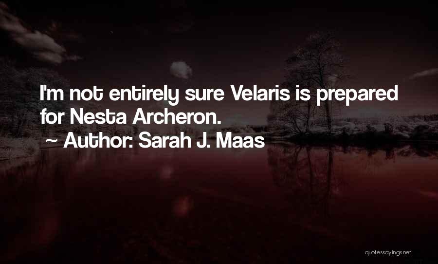 Sarah J. Maas Quotes: I'm Not Entirely Sure Velaris Is Prepared For Nesta Archeron.