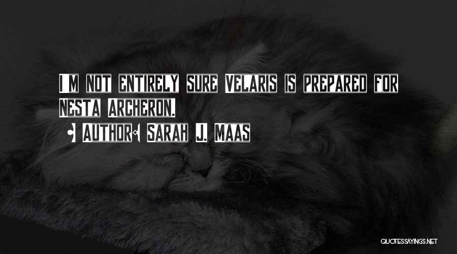 Sarah J. Maas Quotes: I'm Not Entirely Sure Velaris Is Prepared For Nesta Archeron.