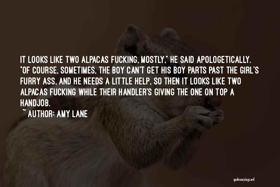 Amy Lane Quotes: It Looks Like Two Alpacas Fucking, Mostly, He Said Apologetically. Of Course, Sometimes, The Boy Can't Get His Boy Parts