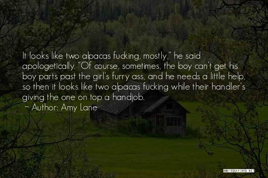 Amy Lane Quotes: It Looks Like Two Alpacas Fucking, Mostly, He Said Apologetically. Of Course, Sometimes, The Boy Can't Get His Boy Parts