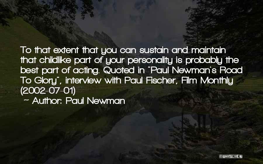 Paul Newman Quotes: To That Extent That You Can Sustain And Maintain That Childlike Part Of Your Personality Is Probably The Best Part