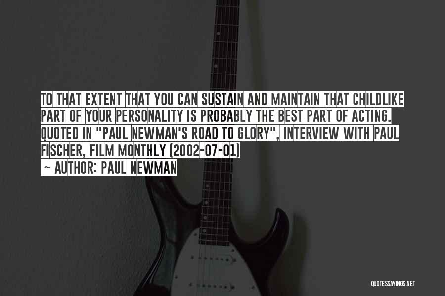 Paul Newman Quotes: To That Extent That You Can Sustain And Maintain That Childlike Part Of Your Personality Is Probably The Best Part