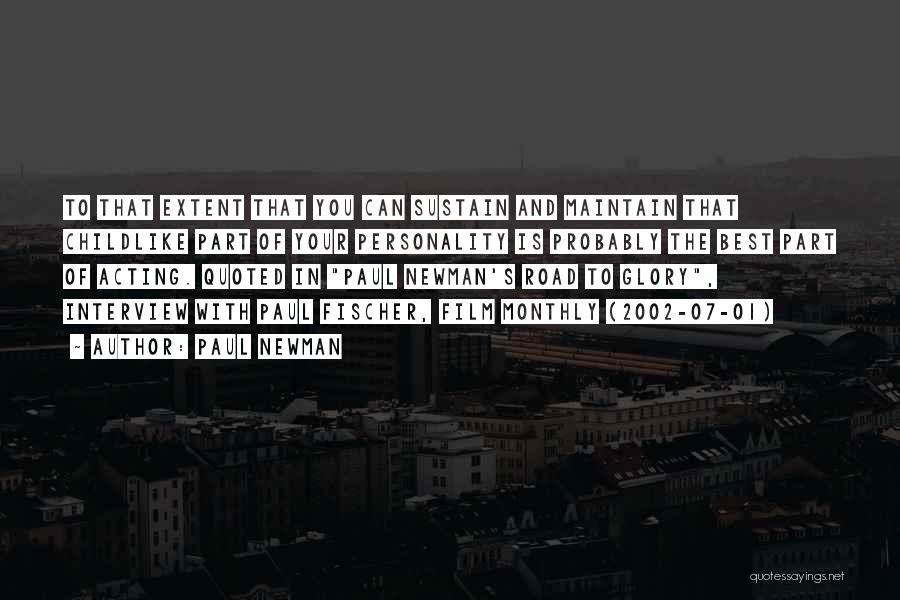 Paul Newman Quotes: To That Extent That You Can Sustain And Maintain That Childlike Part Of Your Personality Is Probably The Best Part