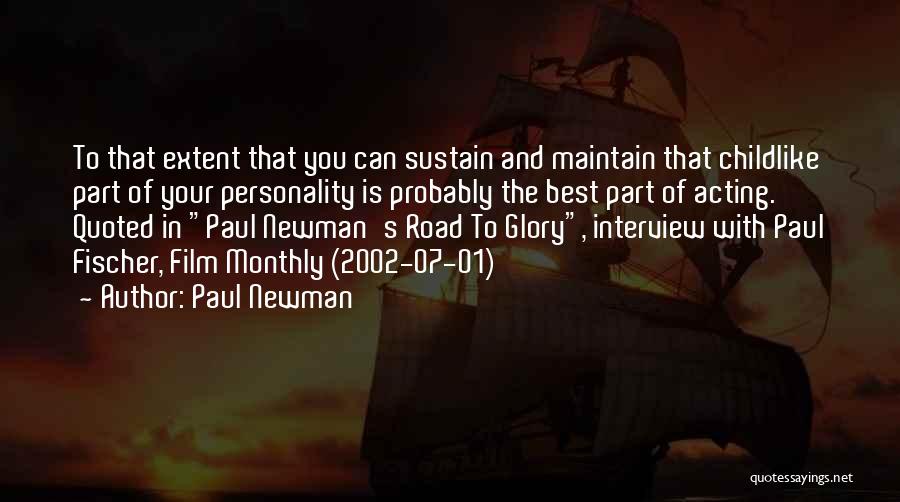 Paul Newman Quotes: To That Extent That You Can Sustain And Maintain That Childlike Part Of Your Personality Is Probably The Best Part