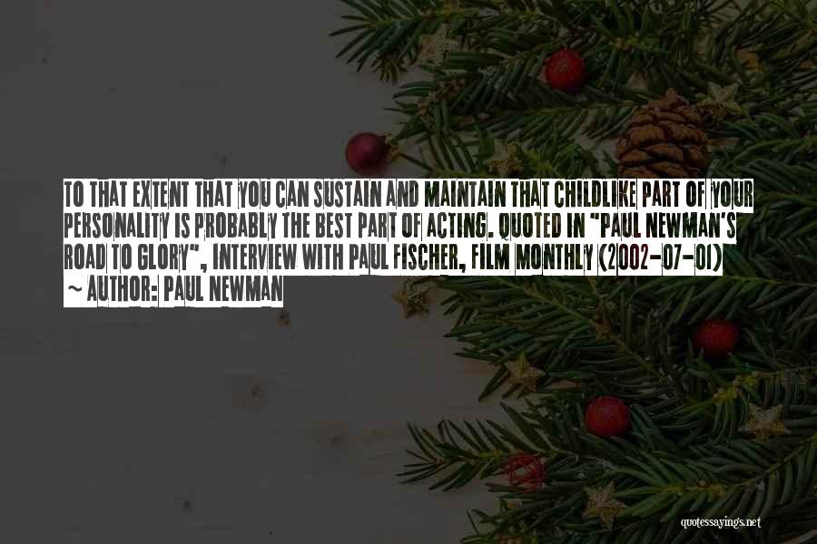 Paul Newman Quotes: To That Extent That You Can Sustain And Maintain That Childlike Part Of Your Personality Is Probably The Best Part