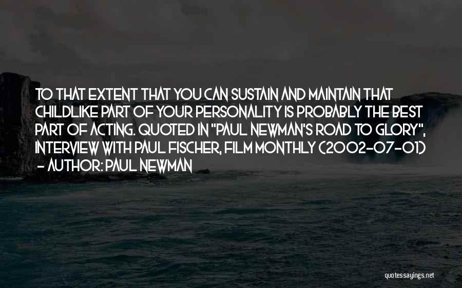 Paul Newman Quotes: To That Extent That You Can Sustain And Maintain That Childlike Part Of Your Personality Is Probably The Best Part