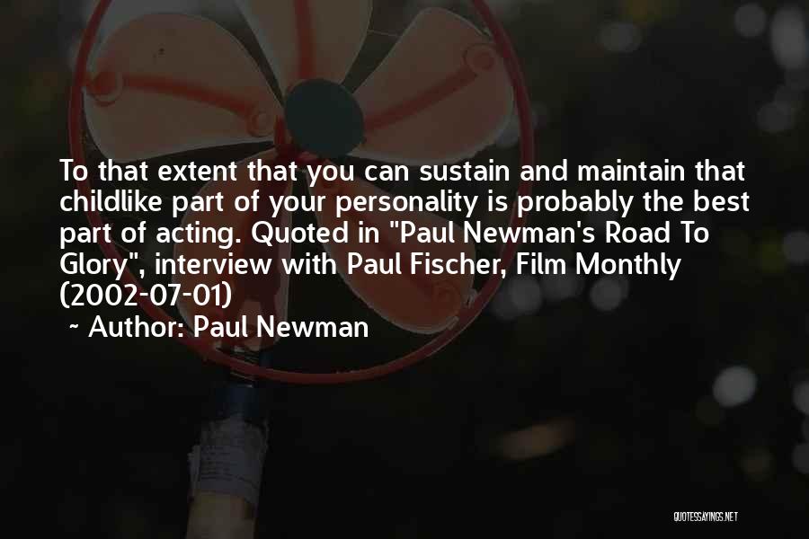 Paul Newman Quotes: To That Extent That You Can Sustain And Maintain That Childlike Part Of Your Personality Is Probably The Best Part