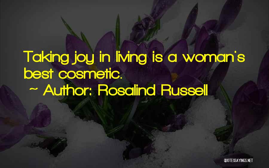 Rosalind Russell Quotes: Taking Joy In Living Is A Woman's Best Cosmetic.