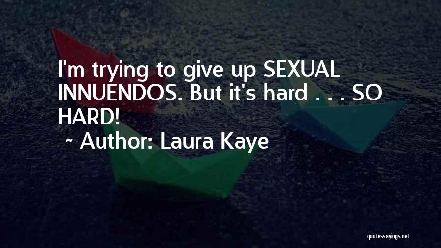 Laura Kaye Quotes: I'm Trying To Give Up Sexual Innuendos. But It's Hard . . . So Hard!