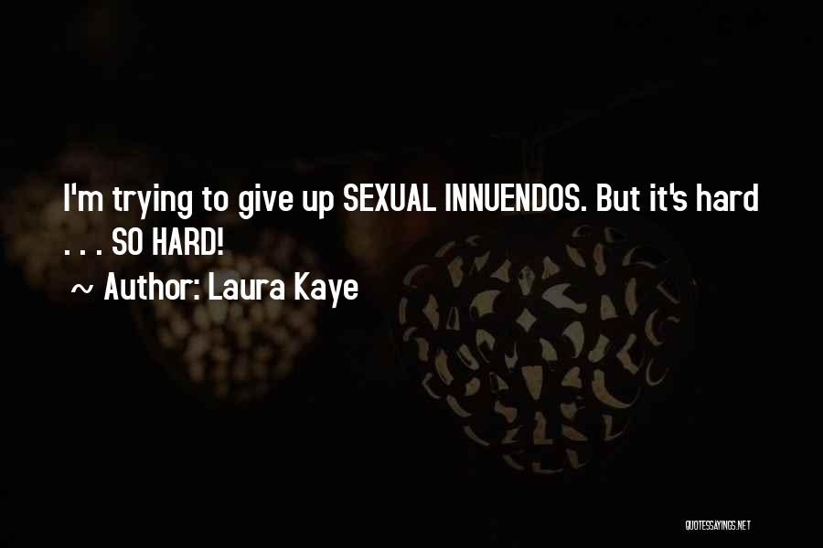 Laura Kaye Quotes: I'm Trying To Give Up Sexual Innuendos. But It's Hard . . . So Hard!