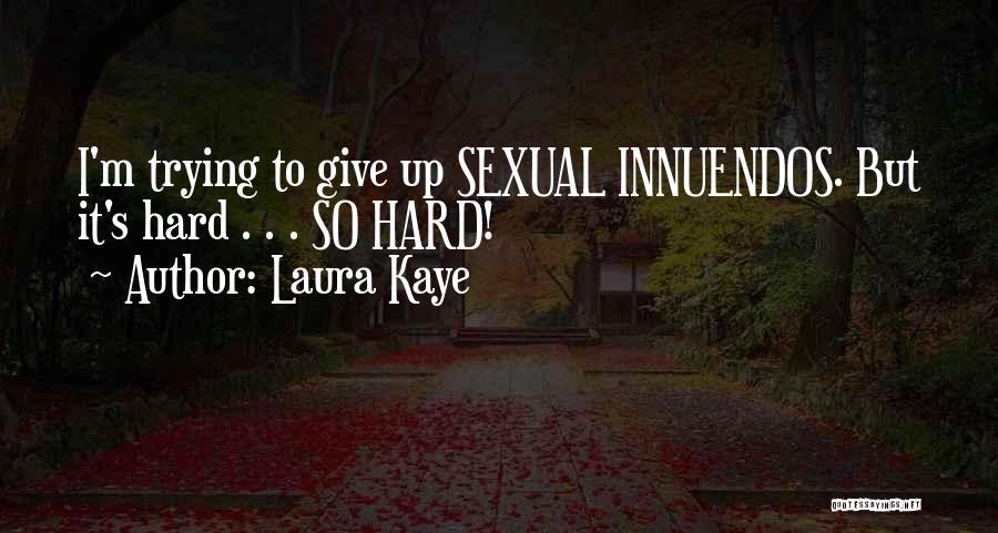 Laura Kaye Quotes: I'm Trying To Give Up Sexual Innuendos. But It's Hard . . . So Hard!