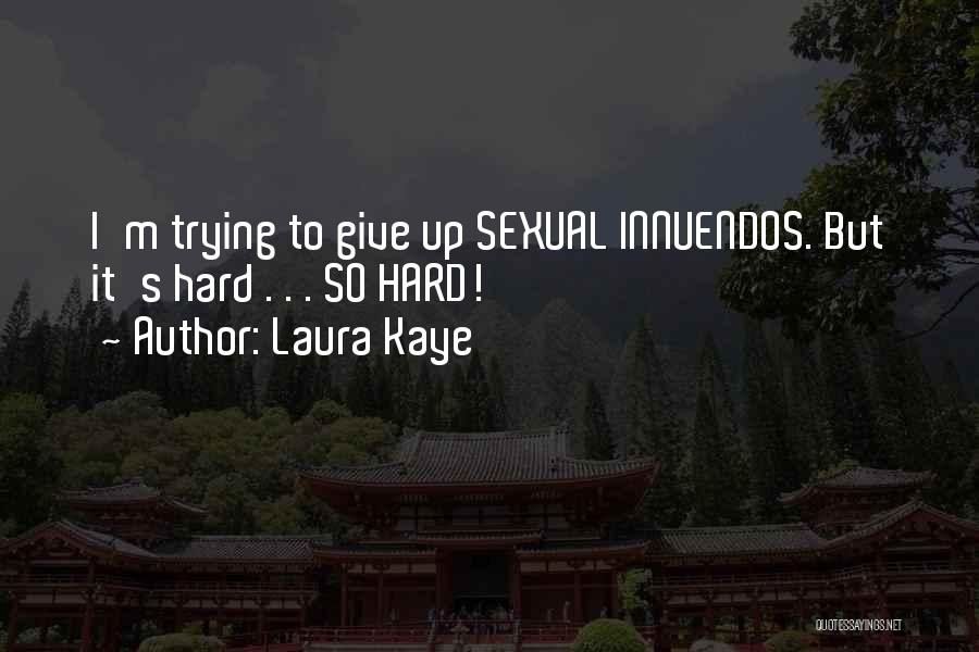 Laura Kaye Quotes: I'm Trying To Give Up Sexual Innuendos. But It's Hard . . . So Hard!