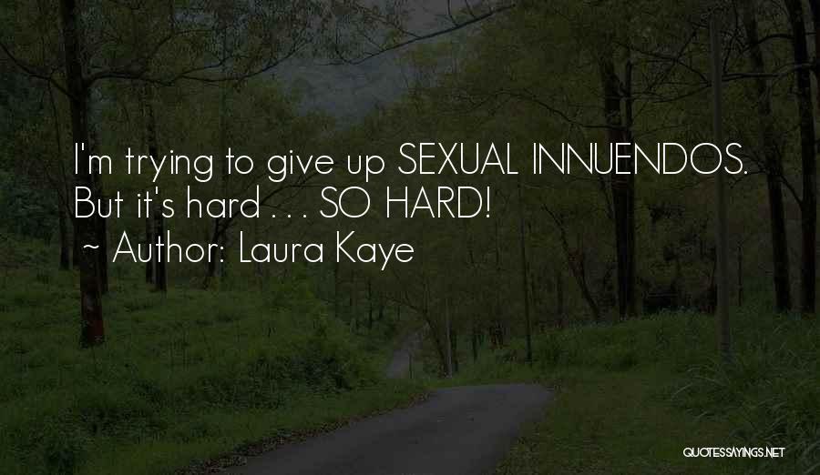 Laura Kaye Quotes: I'm Trying To Give Up Sexual Innuendos. But It's Hard . . . So Hard!