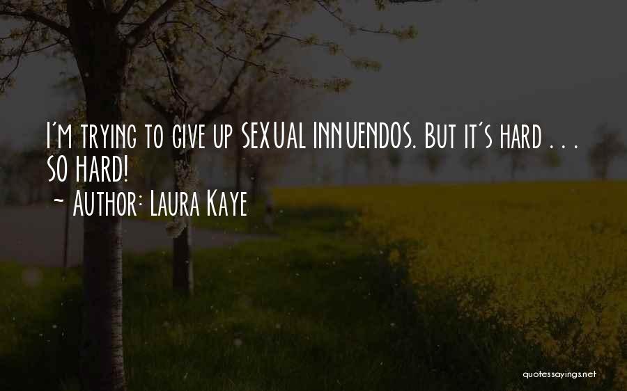 Laura Kaye Quotes: I'm Trying To Give Up Sexual Innuendos. But It's Hard . . . So Hard!