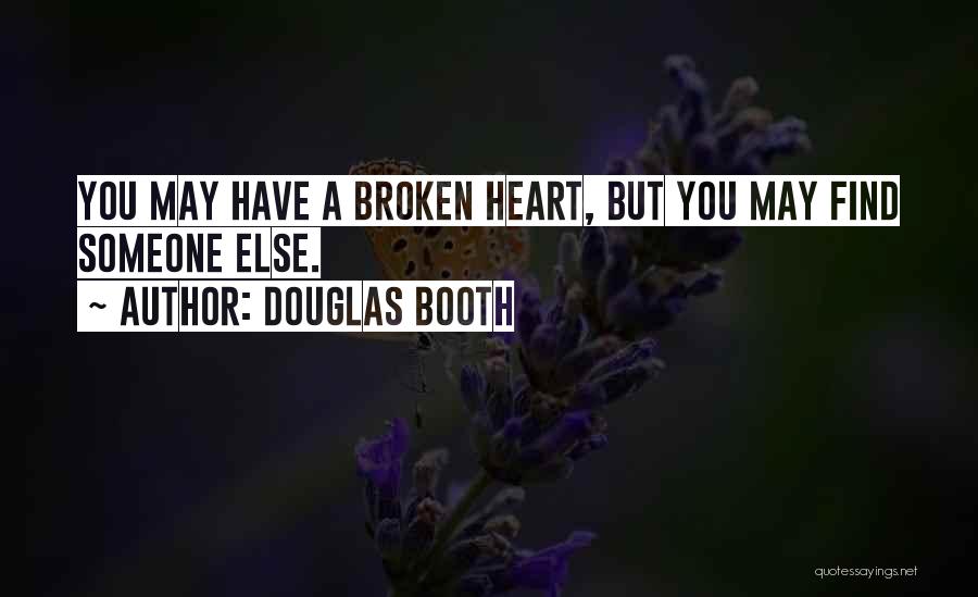 Douglas Booth Quotes: You May Have A Broken Heart, But You May Find Someone Else.