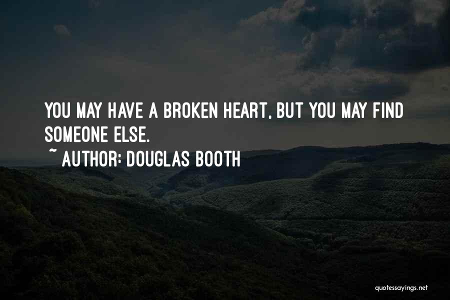 Douglas Booth Quotes: You May Have A Broken Heart, But You May Find Someone Else.