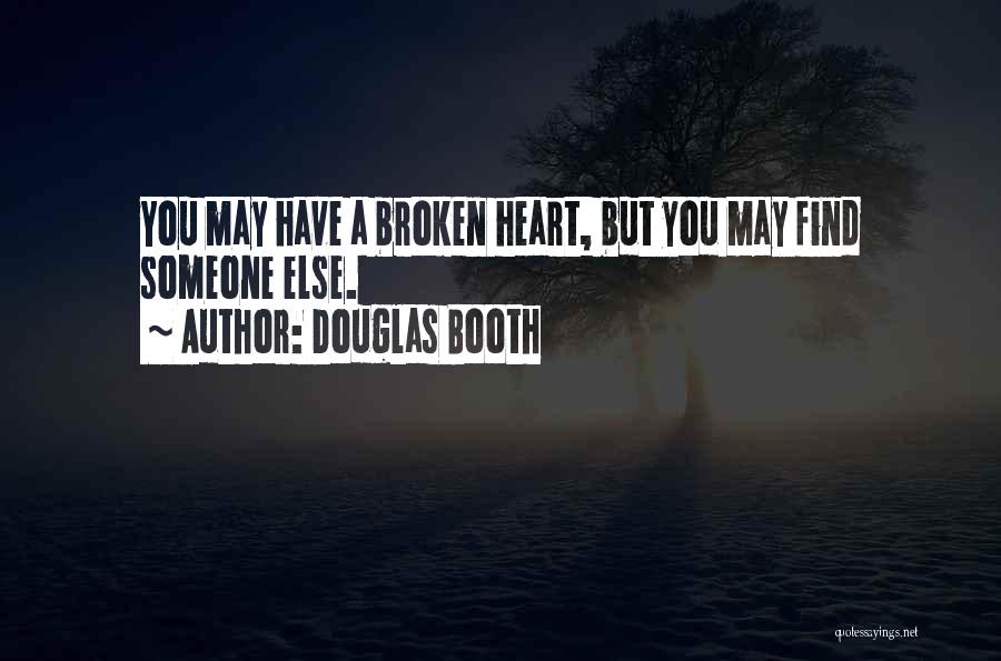 Douglas Booth Quotes: You May Have A Broken Heart, But You May Find Someone Else.